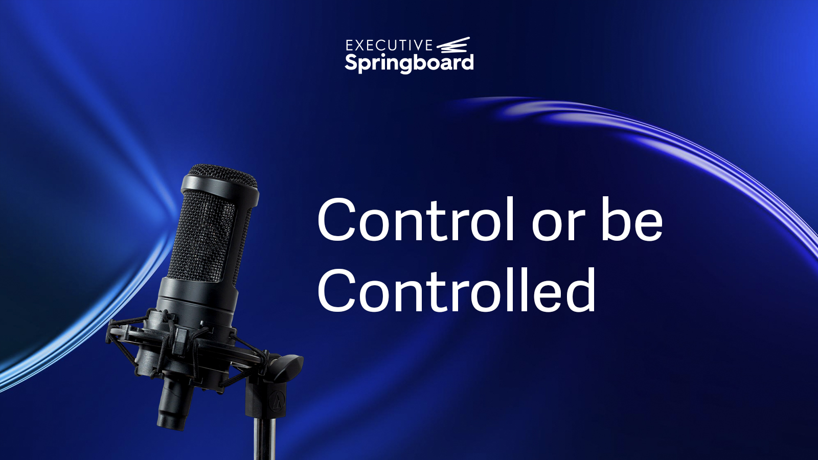 Controlled To Be Controlled -Podcast Executive spring board